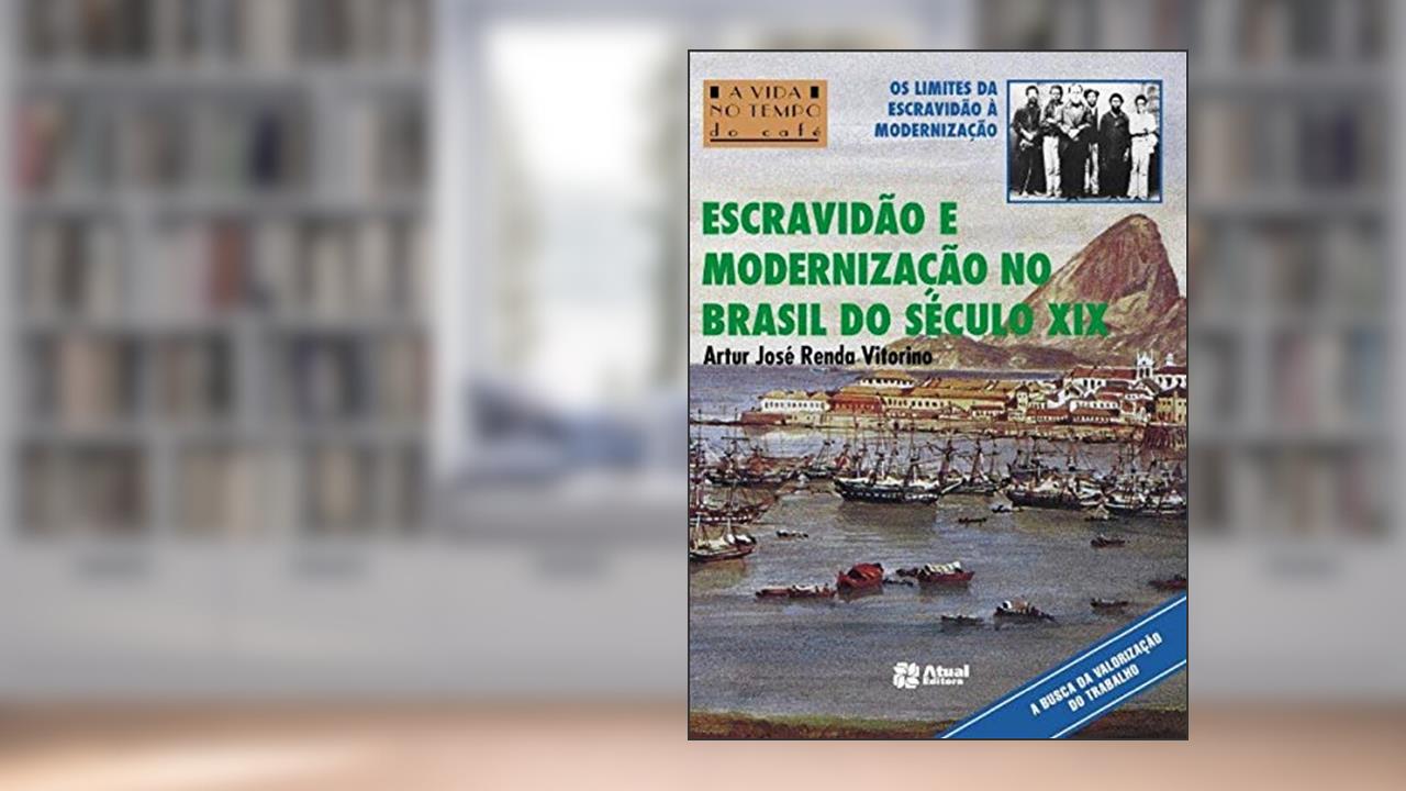 Capa de Escravidão e modernização no Brasil do século XIX, do autor Artur José Renda Vitorino