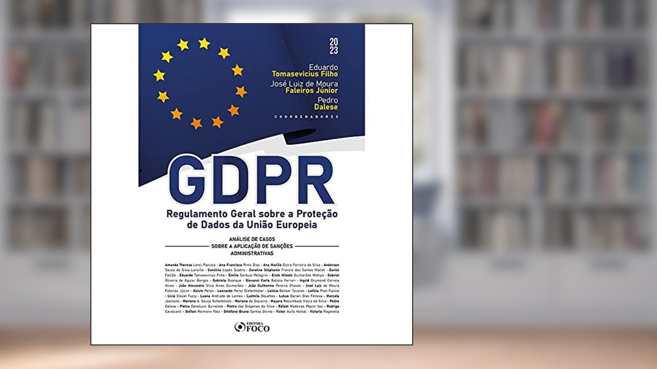 GDPR - Regulamento Geral sobre a Proteção de Dados da União Europeia - 1ª Ed - 2023, de Amanda Thereza Lenci Paccola; Ana Francisca Pinto Dias; Ana Marília Dutra Ferreira da Silva; Anderson Souza da Silva Lanzillo; C