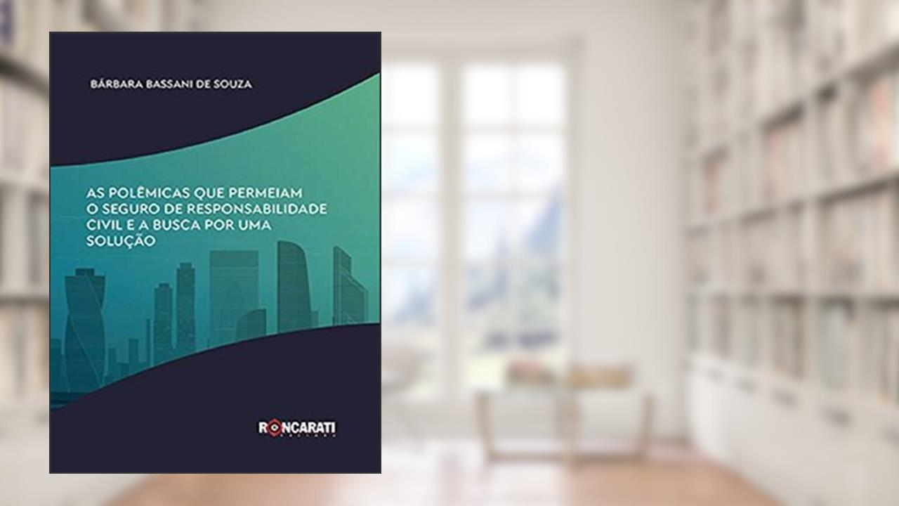 Capa de As Polêmicas Que Permeiam O Seguro De Responsabilidade Civil E A Busca Por Uma Solução, do autor Bárbara Bassani De Souza