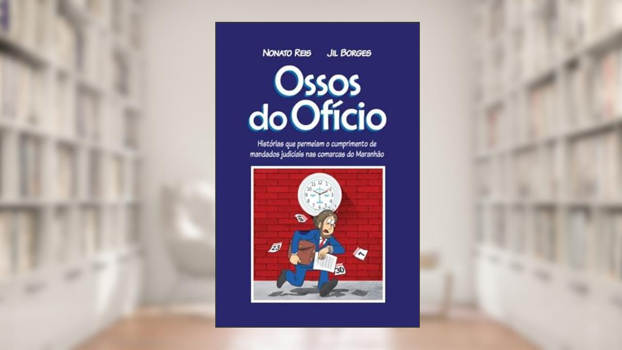Capa de Ossos do oficio - Histórias que permeiam o cumprimento de mandatos judiciais nas comarcas do Maranhão, do autor Nonato Reis/Jil Borges