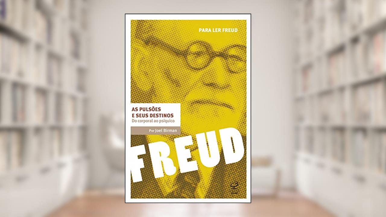 Capa de As pulsões e seus destinos: Do corporal ao psíquico (Para ler Freud), do autor Joel Birman