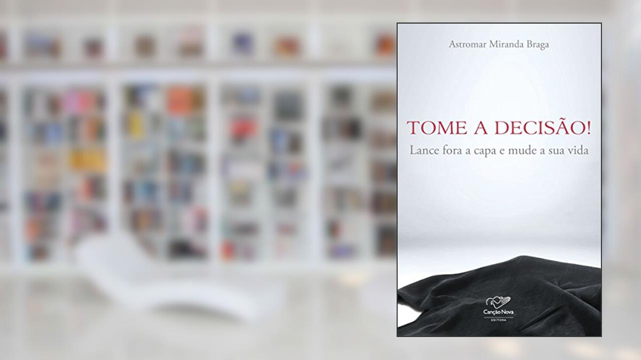 Capa de Tome a decisão!: Lance fora a capa e mude a sua vida, do autor Astromar Miranda