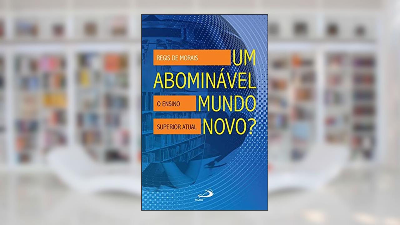 Capa de Um Abominável Mundo Novo?: o Ensino Superior Atual, do autor Regis de Morais