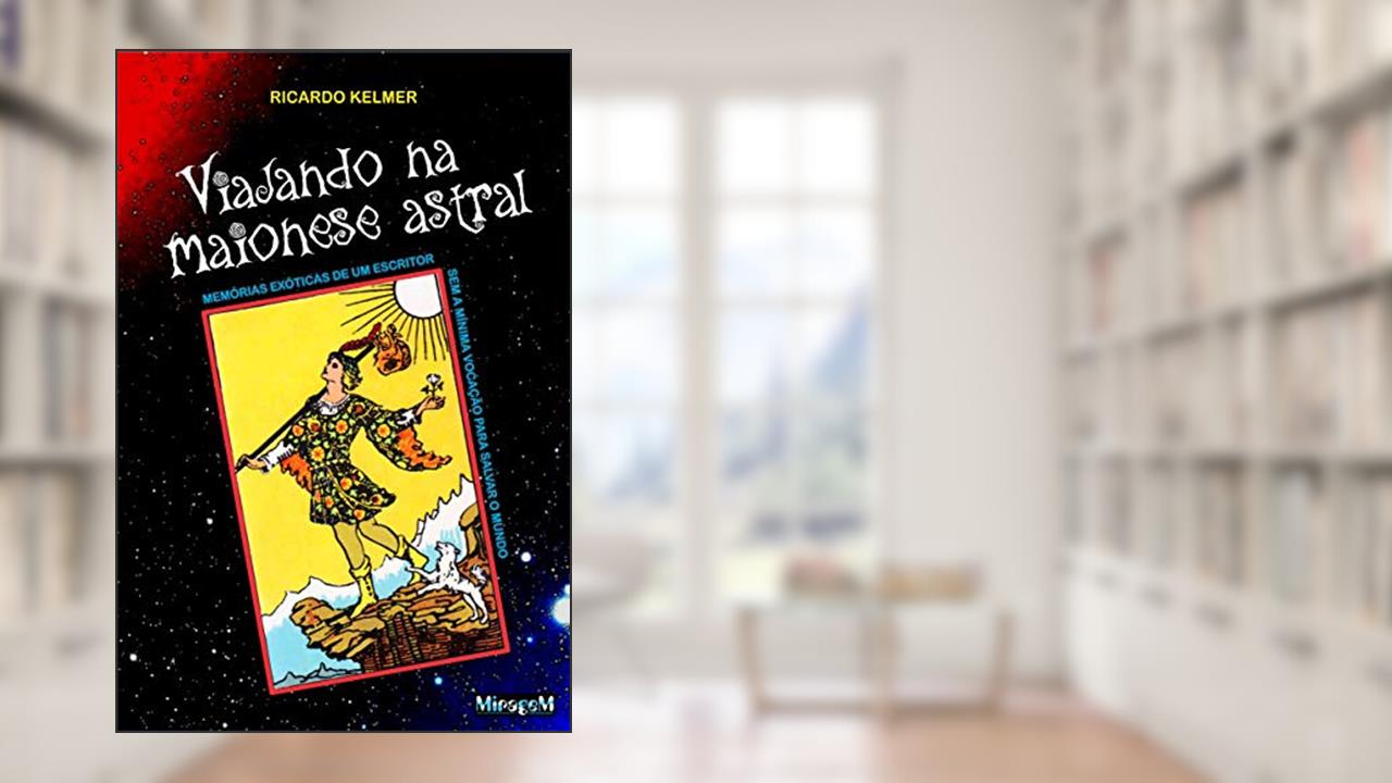 Capa de Viajando na Maionese Astral: Memórias exóticas de um escritor sem a mínima vocação para salvar o mundo, do autor Ricardo Kelmer