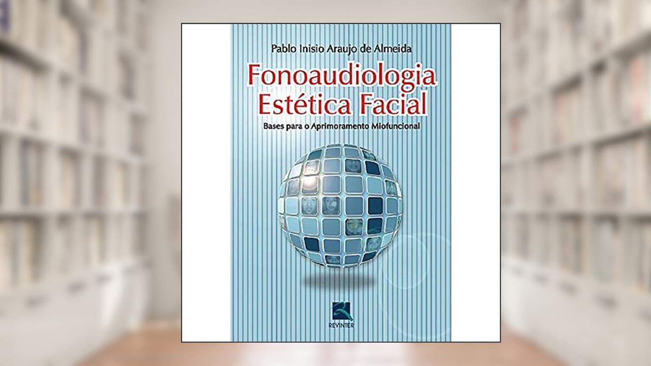 Capa de Fonoaudiologia Estética Facial: Bases para o Aprimoramento Miofuncional, do autor Pablo Inísio Araújo de Almeida