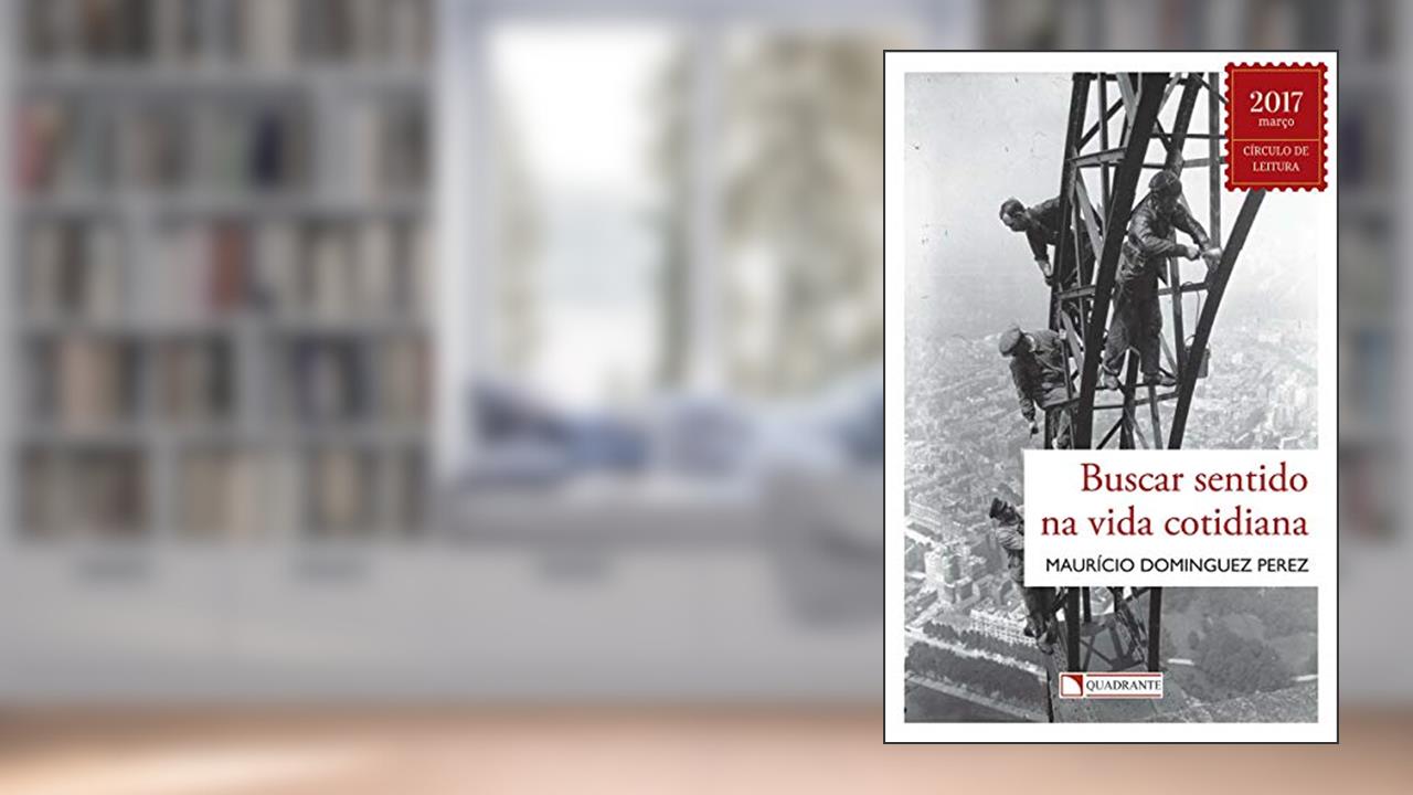 Capa de Buscar sentido na vida cotidiana, do autor Maurício Dominguez Perez