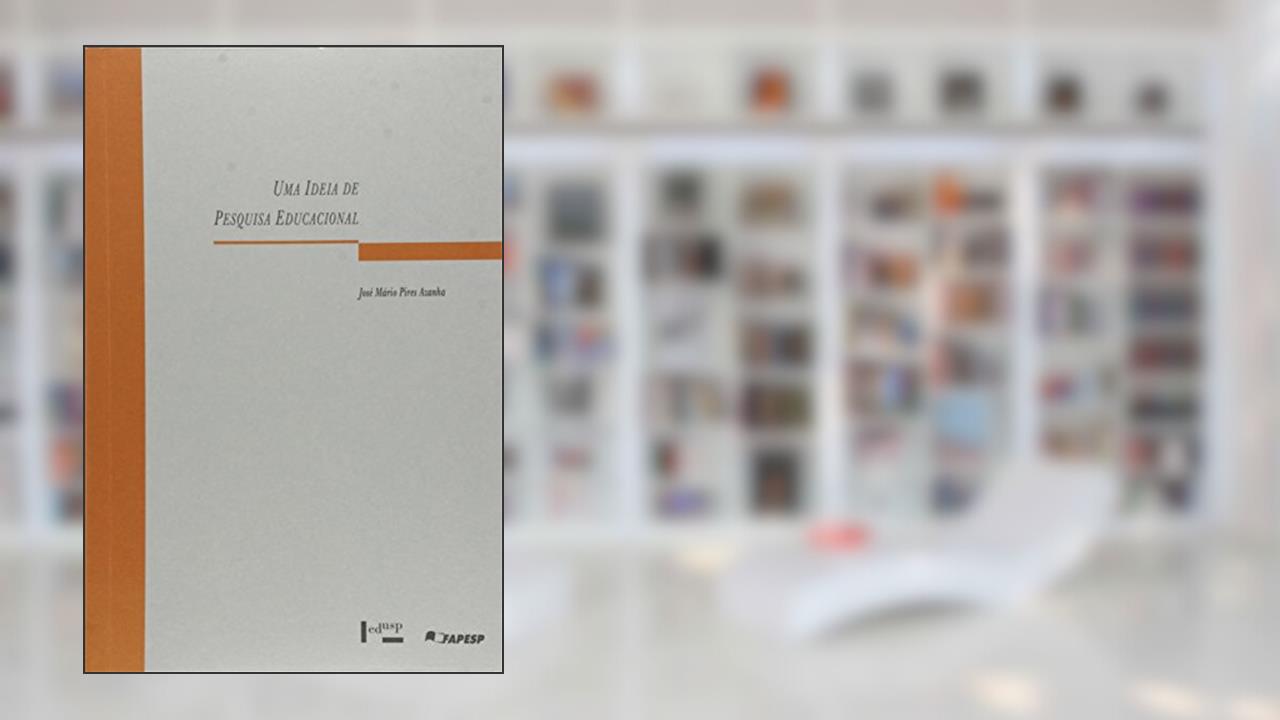 Uma Ideia de Pesquisa Educacional, do autor José Mario Pires Azanha
