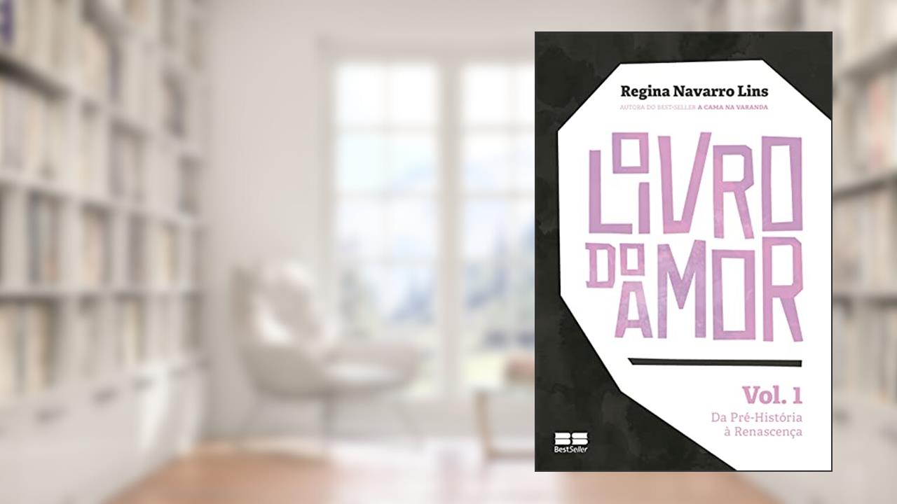 O livro do amor (Vol. 1): Da pré-história à renascença, do autor Regina Navarro Lins