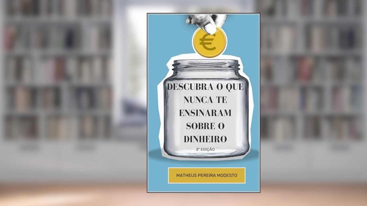 Capa de Descubra o que nunca te ensinaram sobre o dinheiro: 3ª Edição, do autor Matheus Pereira Modesto