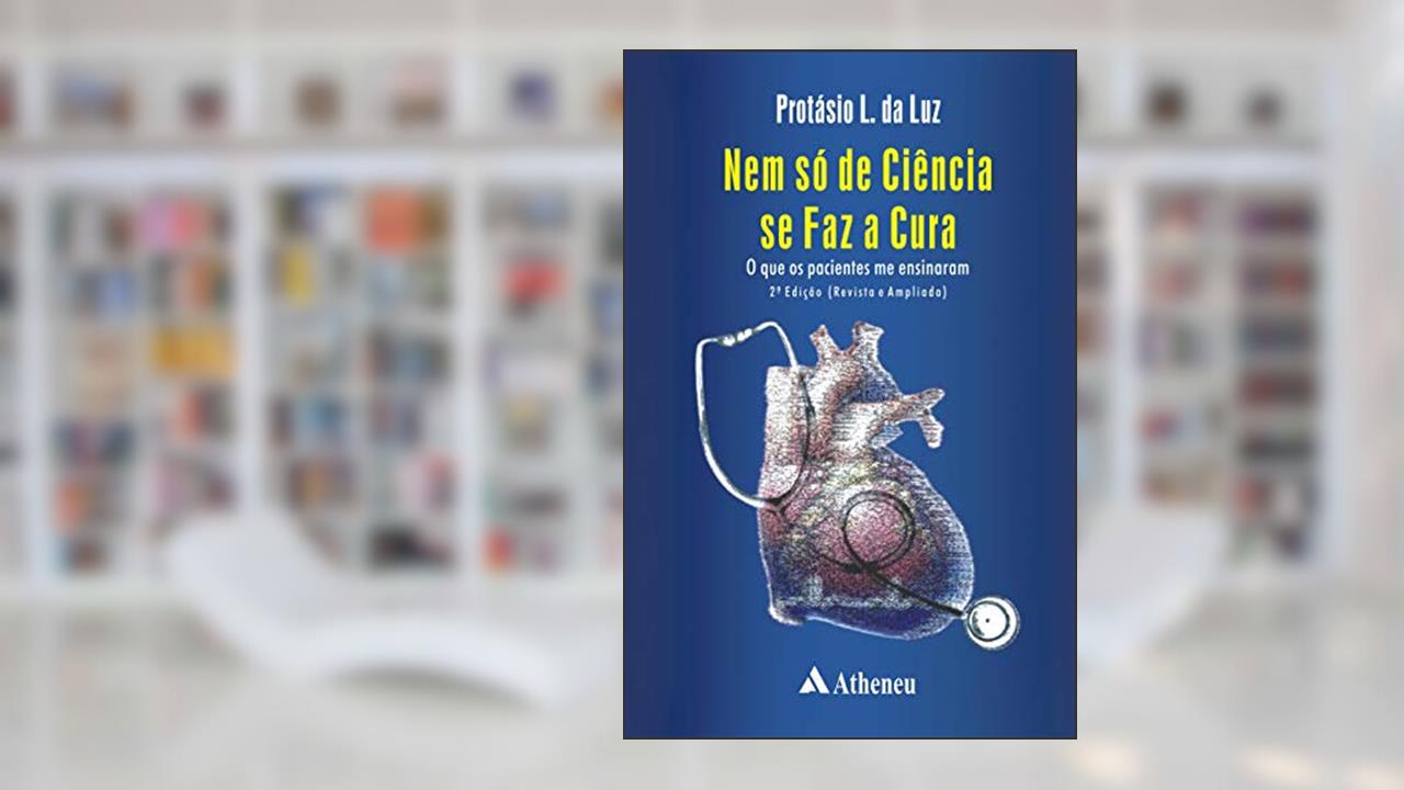 Capa de Nem só de Ciência se faz a Cura: o que os Pacientes me Ensinaram, do autor Protásio L. da Luz