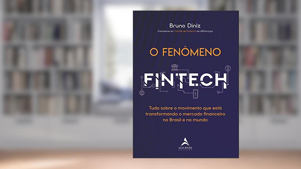 Capa de O Fenômeno Fintech: Tudo Sobre o Movimento que Está Transformando o Mercado Financeiro no Brasil e no Mundo, do autor Bruno Diniz