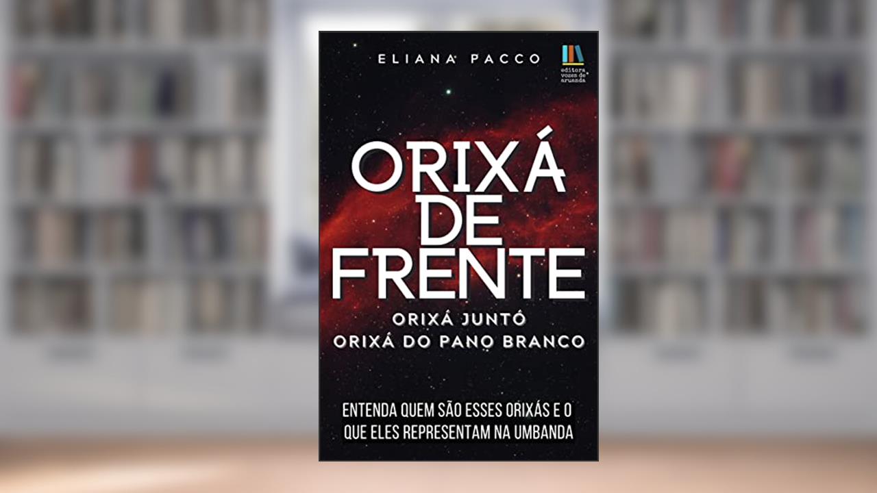 Capa de Orixá de Frente, Orixá Juntó e Orixá do Pano Branco (Umbanda Para Leigos e Iniciantes), do autor Eliana Pacco