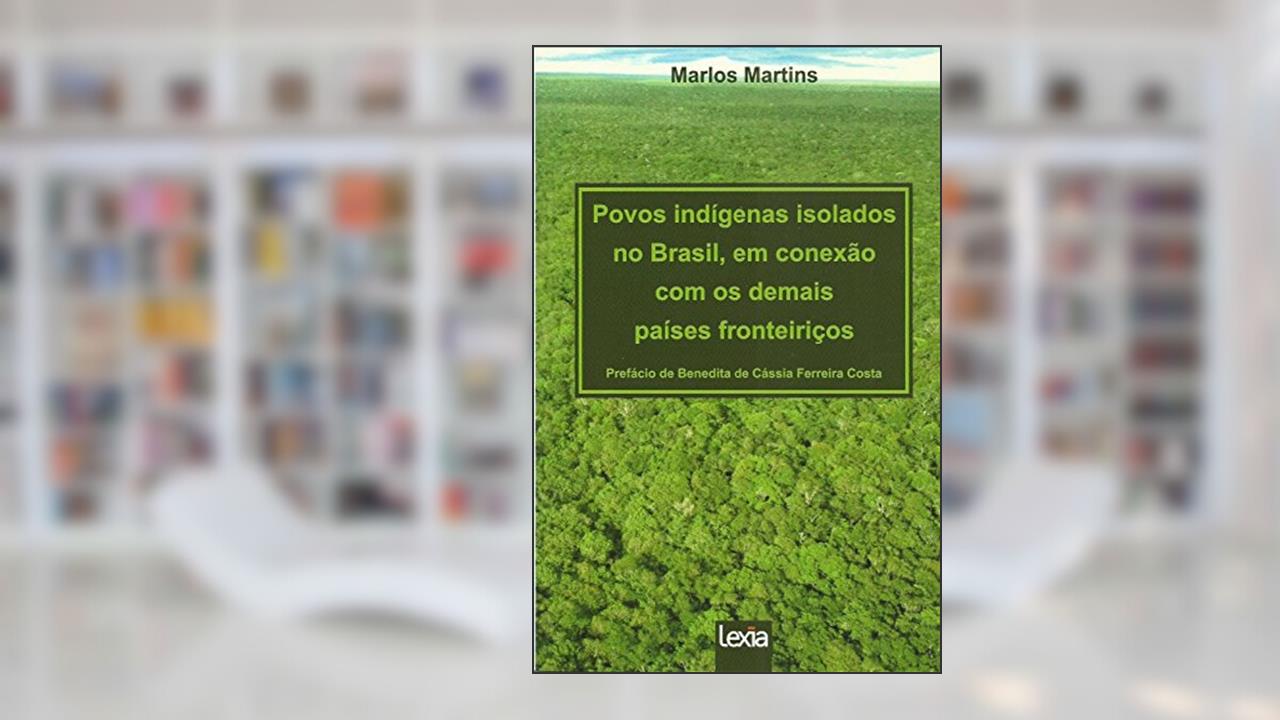 Capa de Povos indígenas isolados no Brasil, em conexão com os demais países fronteiriços, do autor Marlos Martins