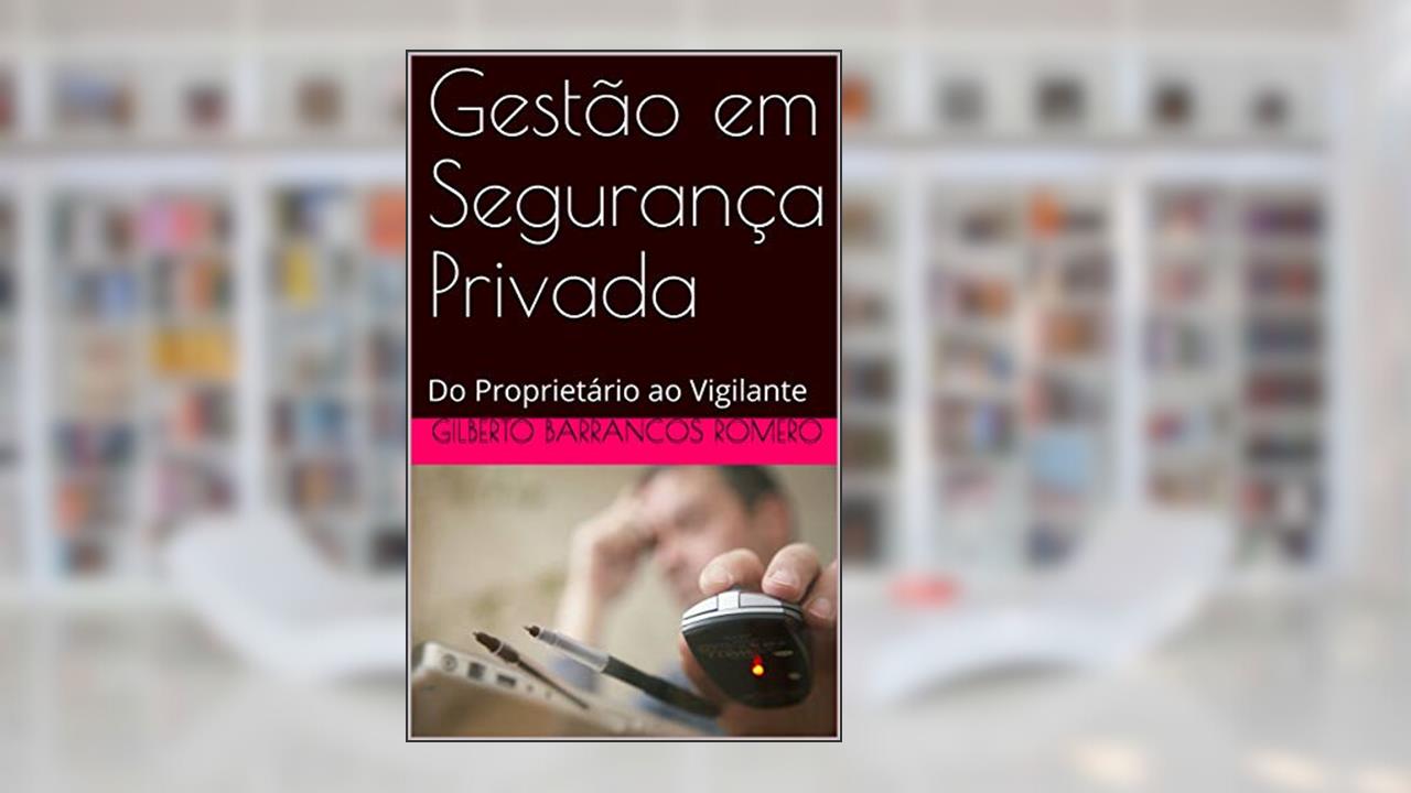 Capa de Gestão em Segurança Privada: Do Proprietário ao Vigilante, do autor Gilberto Barrancos Romero