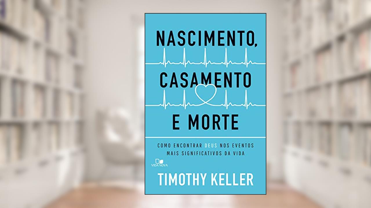 Capa de Nascimento, Casamento e Morte, do autor Timothy Keller