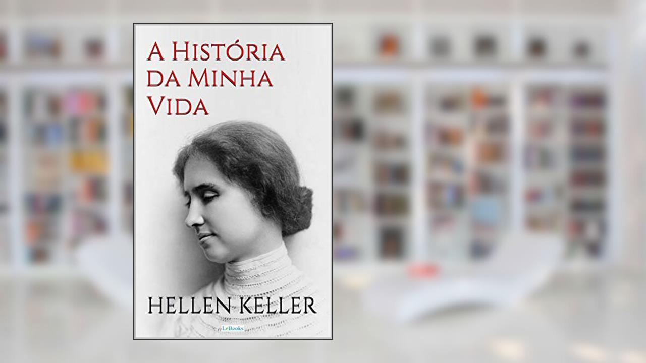 Capa de HELLEN KELLER: A História da Minha Vida - Autobiografia (Escritoras do Mundo), do autor Hellen Keller