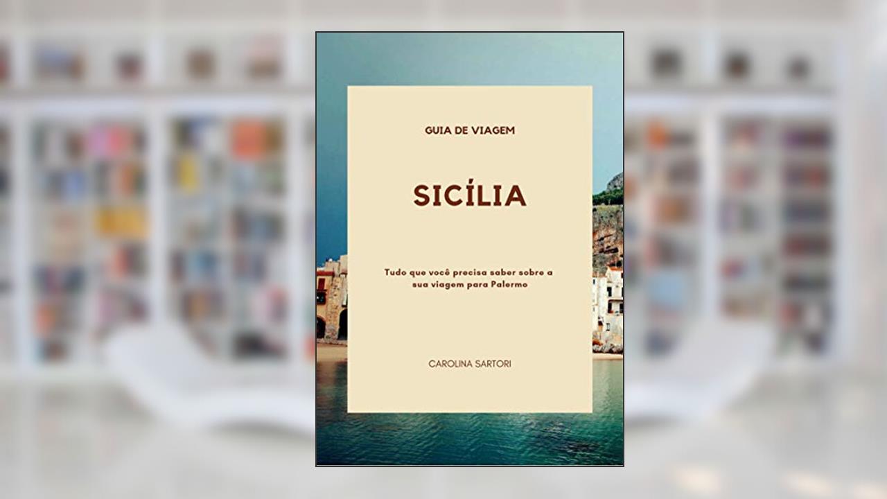 Capa de Sicília: Tudo que você precisa saber sobre a sua viagem para Palermo, do autor Carolina Sartori da Silva