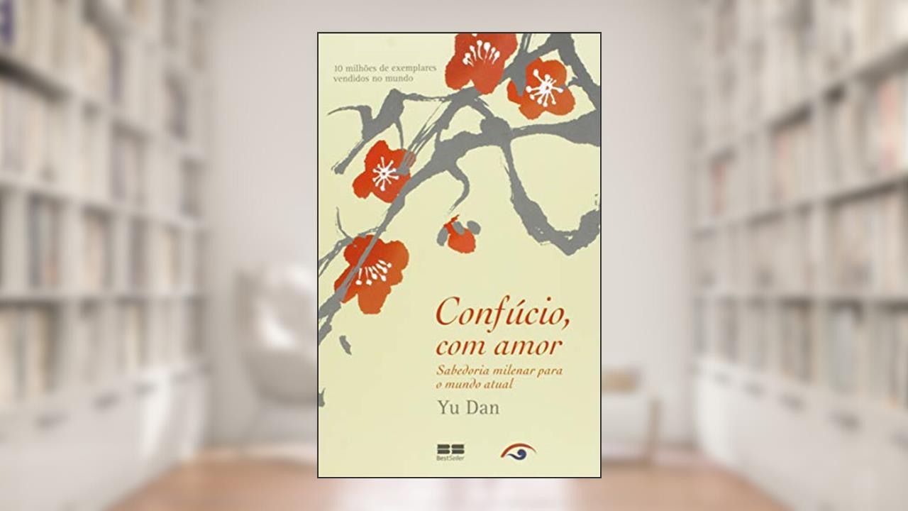 Capa de Confúcio, com amor: sabedoria milenar para o mundo atual: Sabedoria milenar para o mundo atual, do autor Yu Dan