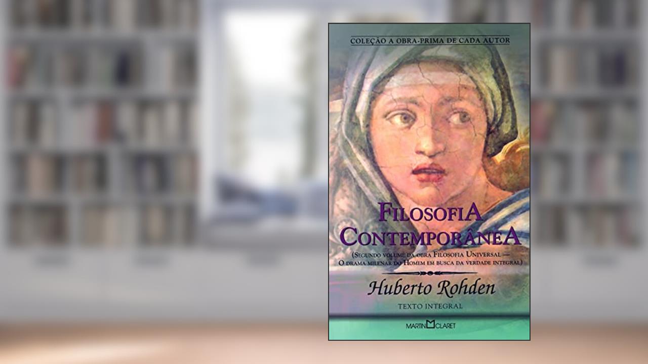 Capa de Filosofia Contemporânea: Segundo volume da obra Filosofia Universal: O drama milenar do Homem em busca da Verdade Integral: 285, do autor Huberto Rohden