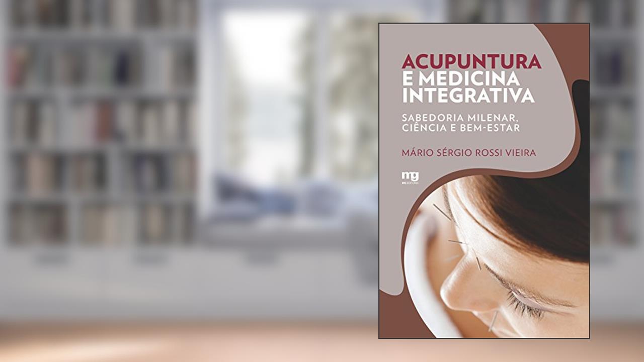 Capa de Acupuntura e medicina integrativa: Sabedoria milenar, ciência e bem-estar, do autor Mário Sérgio Rossi Vieira