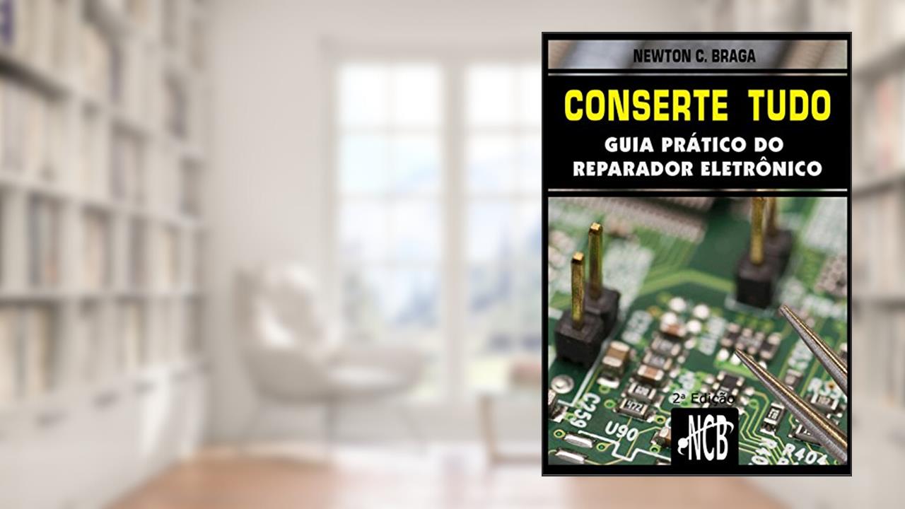 Capa de Conserte tudo: Guia prático do reparador eletrônico (Service, Reparação e Instalação Livro 1), do autor Newton C. Braga