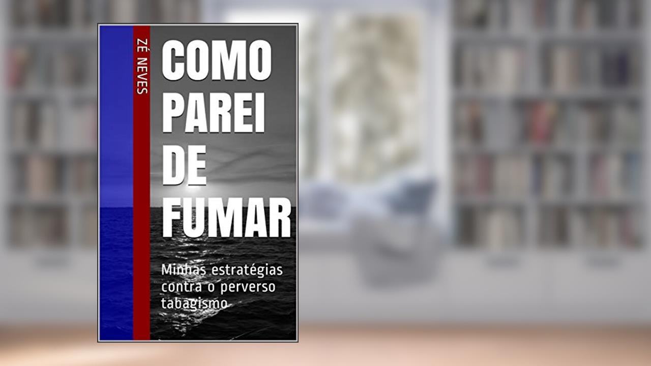 Capa de Como parei de fumar: Minhas estratégias contra o perverso tabagismo, do autor Zé Neves