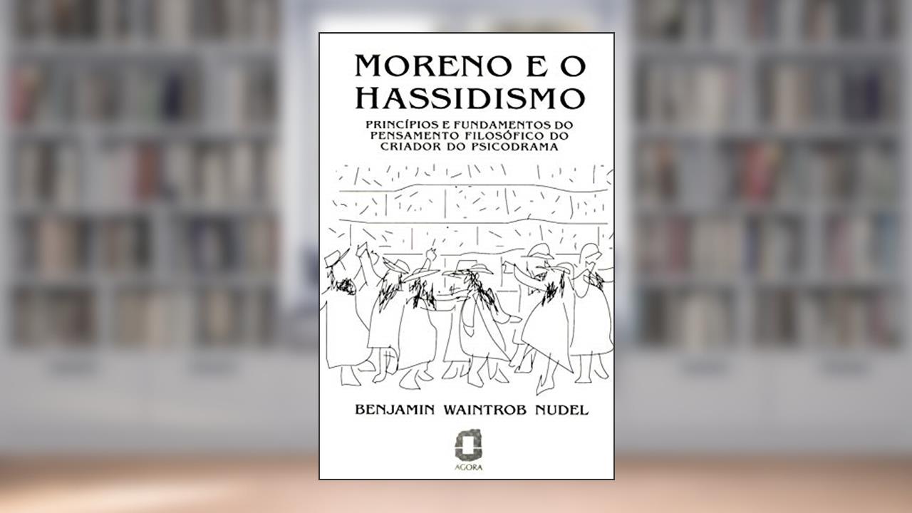 Capa de Moreno e o hassidismo: Princípios e fundamentos do pensamento filosófico do criador do psicodrama, do autor Benjamin Waintrob Nudel