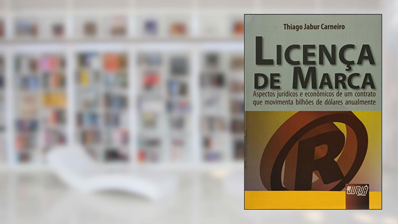 Capa de Licença de Marca: Aspectos Jurídicos e Econômicos de um Contrato que Movimenta Bilhões de Dólares Anualmente, do autor Thiago Jabur Carneiro