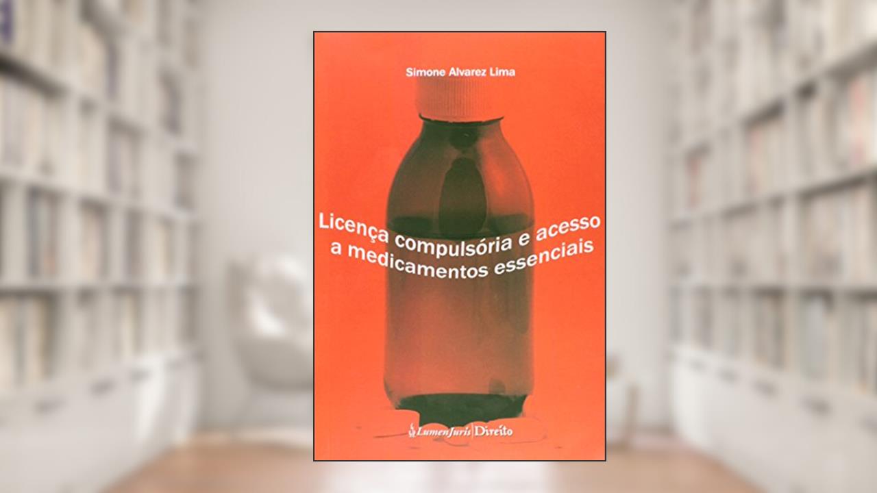 Capa de Licenca Compulsoria E Acesso A Medicamentos Essenciais - 2013, do autor Simone Alvarez Lima