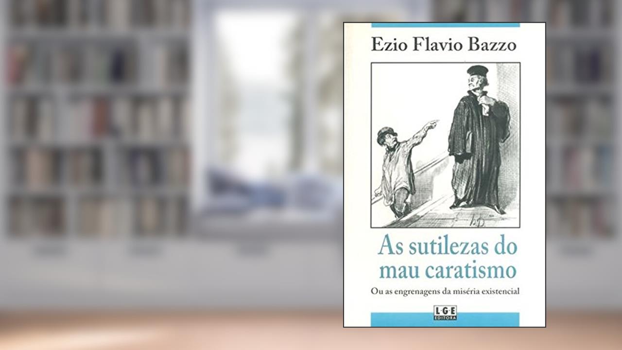 Capa de As Sutilezas do Mau Caratismo ou as Engrenagens da Miséria Existencial, do autor Ezio Flávio Bazzo