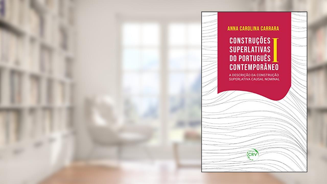 Capa de Construções superlativas do português contemporâneo I: A descrição da construção superlativa causal nominal, do autor Anna Carolina Carrara