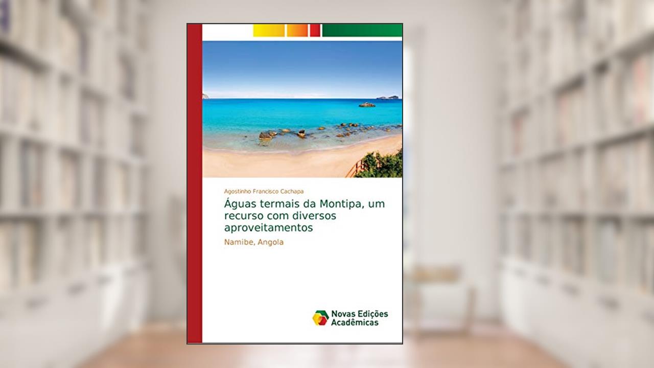Capa de Águas termais da Montipa, um recurso com diversos aproveitamentos: Namibe, Angola, do autor Agostinho Francisco Cachapa