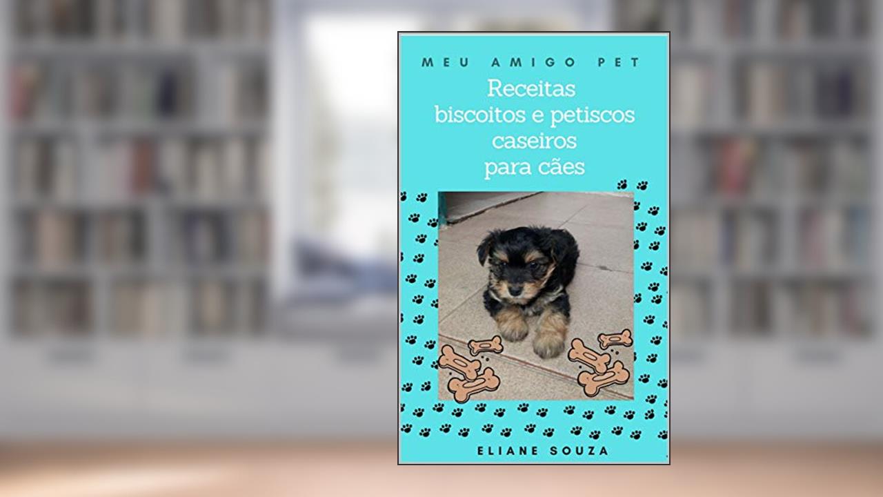 Capa de Receitas de biscoitos e petiscos caseiros para cães (MEU AMIGO PET CÃES), do autor ELIANE SOUZA