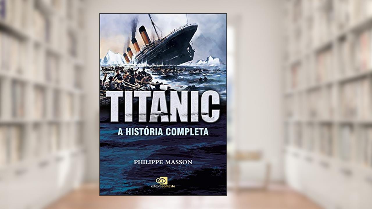 Capa de Titanic: a história completa, do autor Philippe Masson