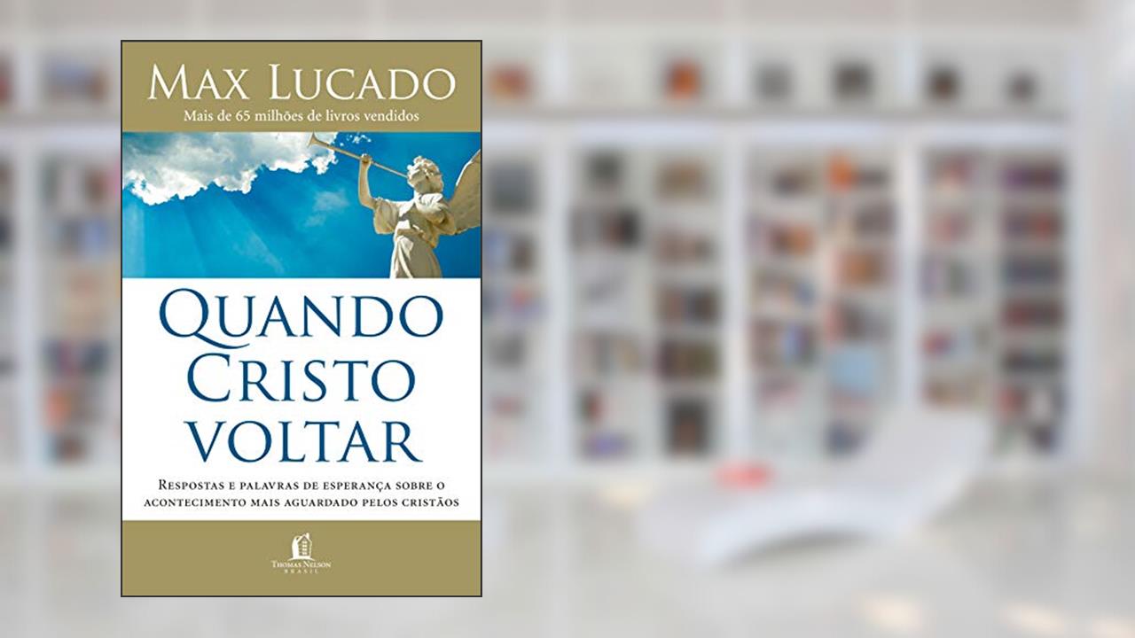 Capa de Quando Cristo voltar: Respostas e palavras de esperança sobre o acontecimento mais aguardado pelos cristãos, do autor Max Lucado