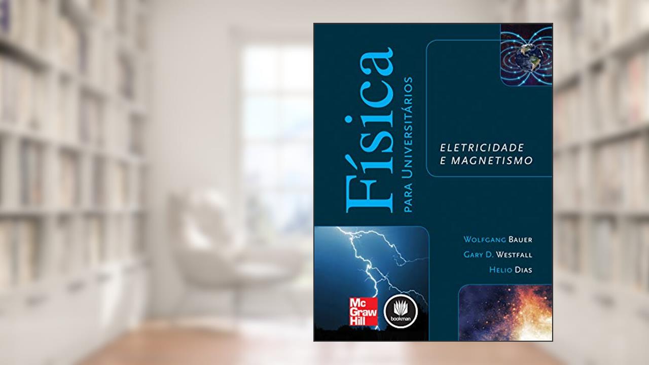 Capa de Física para Universitários: Eletricidade e Magnetismo, do autor Wolfgang Bauer; Gary D. Westfall; Helio Dias