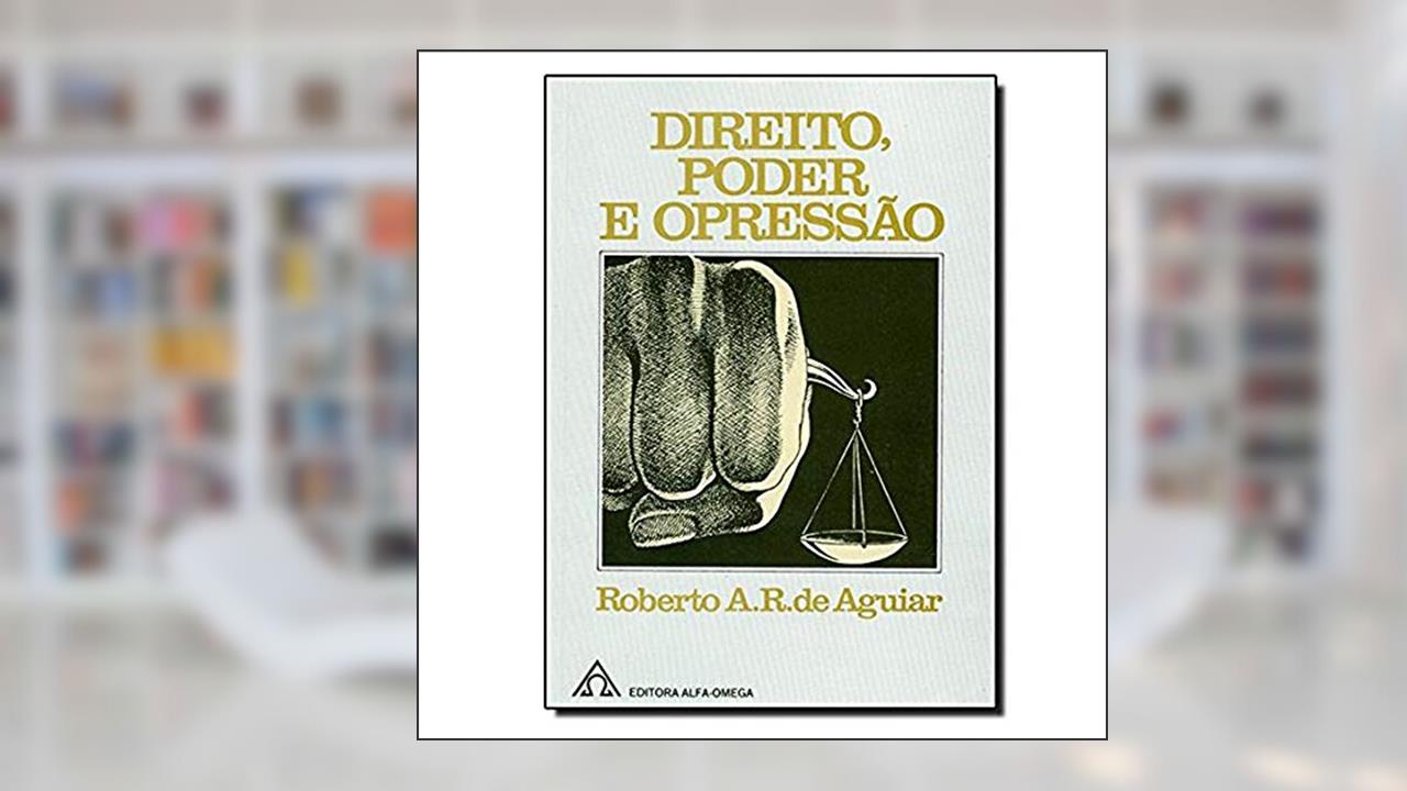 Capa de Direito, Poder e Opressão, do autor Roberto A. R. de Aguiar