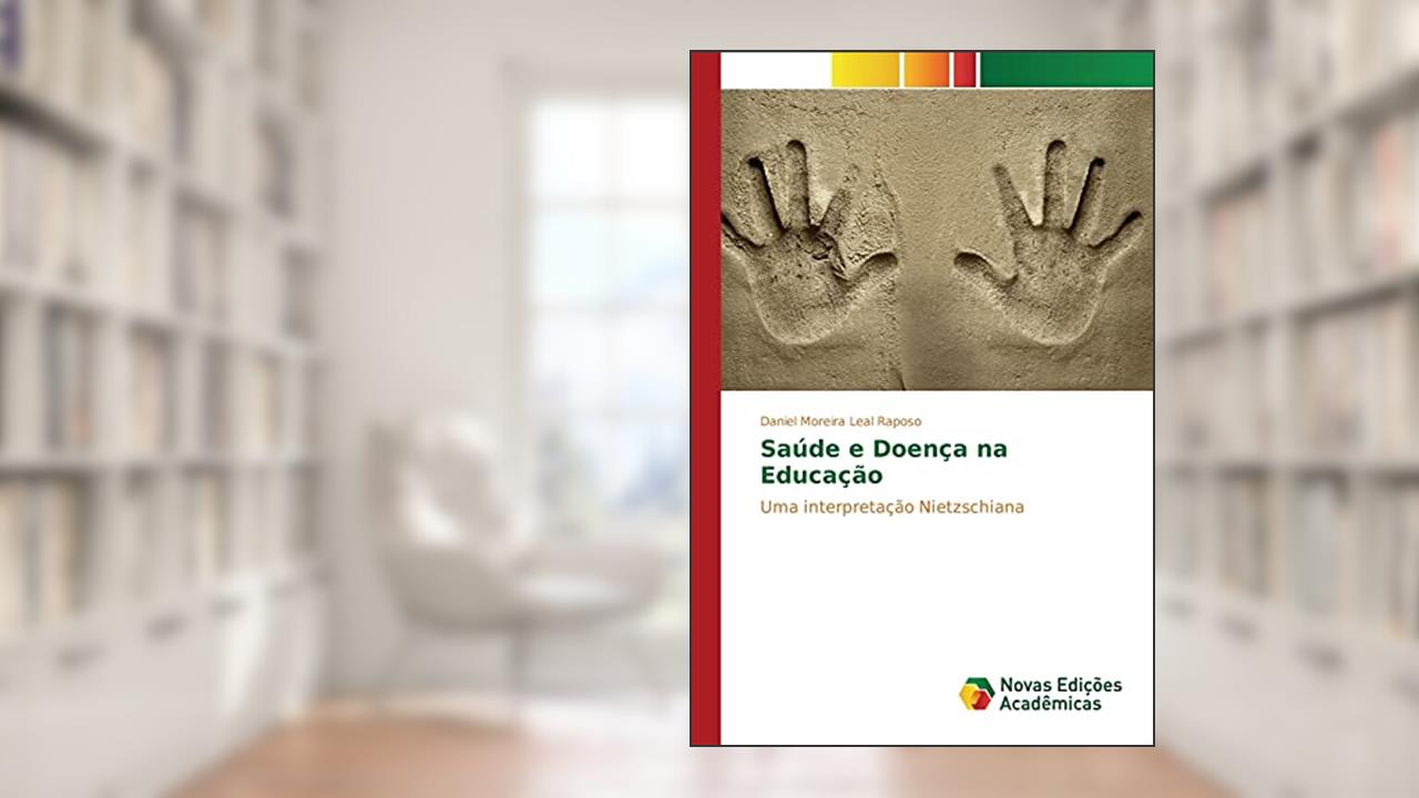 Capa de Saúde e Doença na Educação: Uma interpretação Nietzschiana, do autor Moreira Leal Raposo Daniel