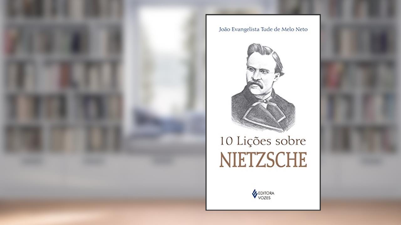 Capa de 10 lições sobre Nietzsche, do autor João Evangelista Tude Melo de Neto