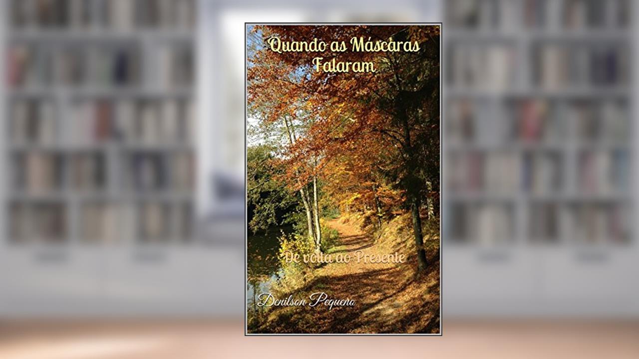 Capa de Quando as Máscaras Falaram: De volta ao Presente, do autor Denilson Pequeno; Deus Espírito