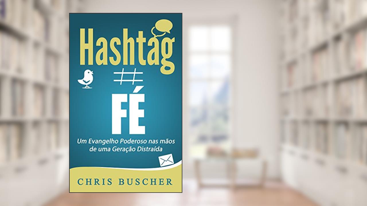 Capa de Fé hashtag: Um Evangelho Poderoso nas mãos de uma Geração Distraída, do autor Chris Buscher