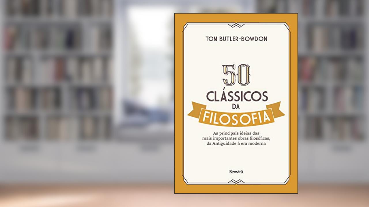 Capa de 50 clássicos da filosofia: As principais ideias das mais importantes obras filosóficas, da Antiguidade à era moderna, do autor Tom Butler Bowdon