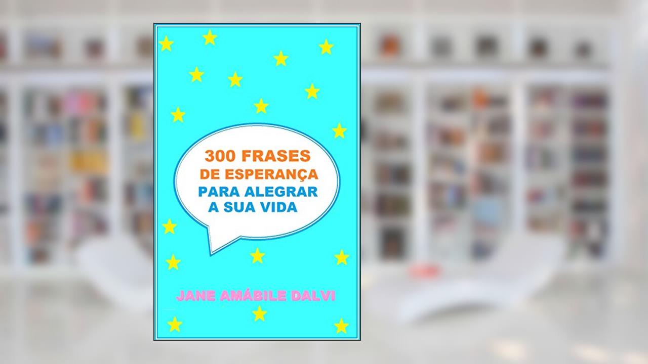 Capa de 300 FRASES DE ESPERANÇA PARA ALEGRAR A SUA VIDA, do autor JANE AMÁBILE DALVI
