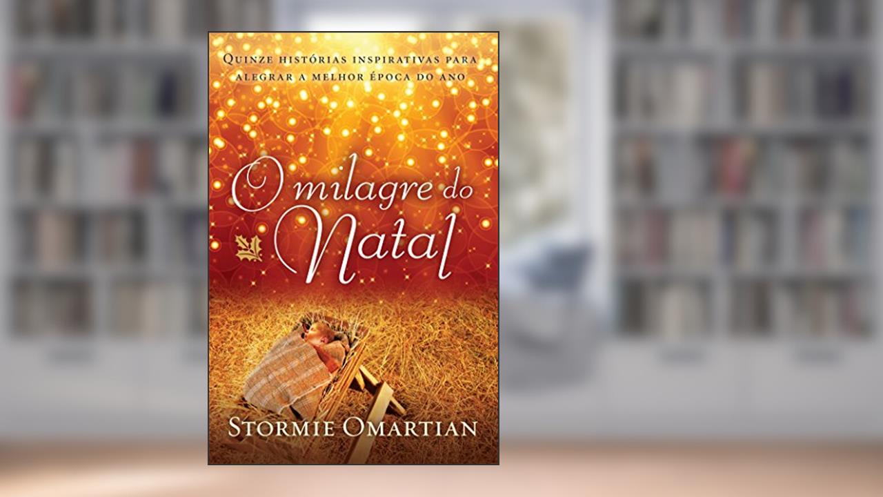 Capa de O milagre do Natal: Quinze histórias inspirativas para alegrar a melhor época do ano, do autor Stormie Omartian