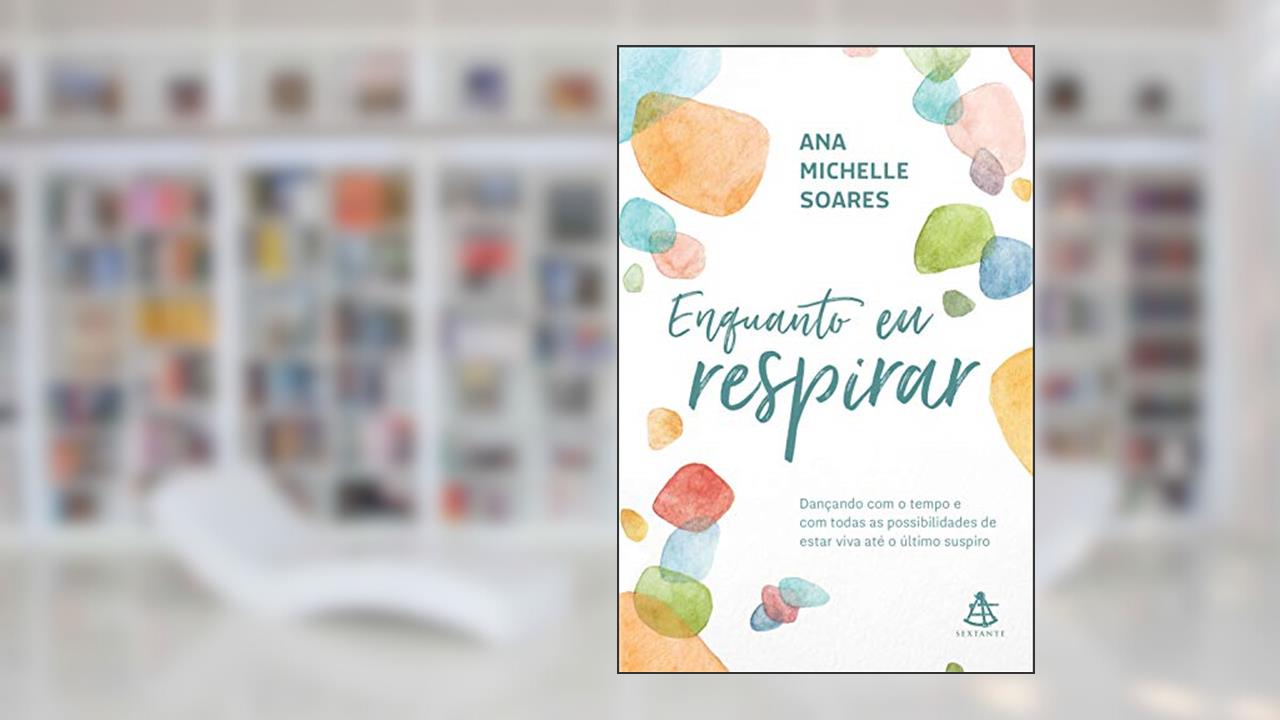Capa de Enquanto eu respirar: Dançando com o tempo e com todas as possibilidades de estar viva até o último suspiro, do autor Ana Michelle Soares