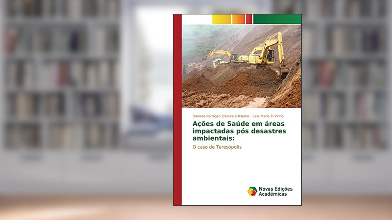 Capa de Ações de Saúde em áreas impactadas pós desastres ambientais: O caso de Teresópolis, do autor Ribeiro Danielle Perdigão Oliveira e; Pinho Lícia Maria O