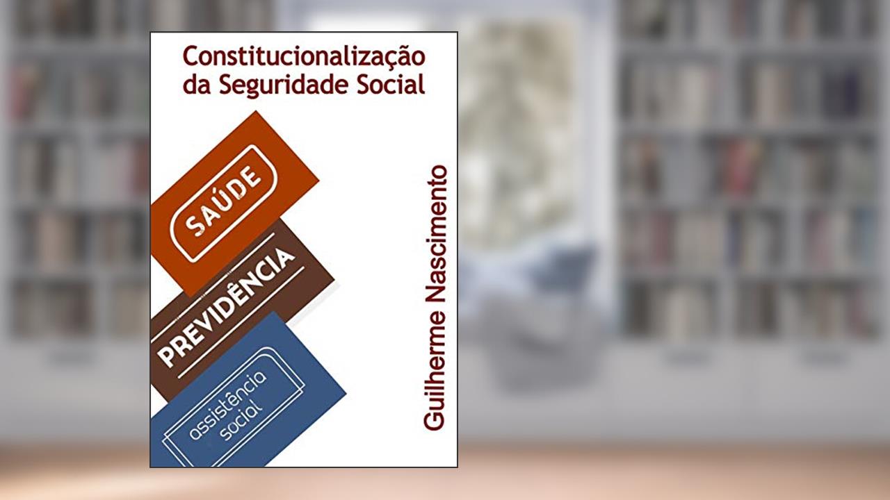 Capa de Constitucionalização Da Seguridade Social, do autor Guilherme Da Costa Nascimento