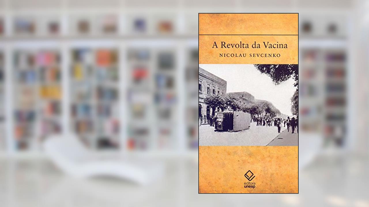 Capa de A revolta da Vacina: Mentes insanas em corpos rebeldes, do autor Nicolau Sevcenko