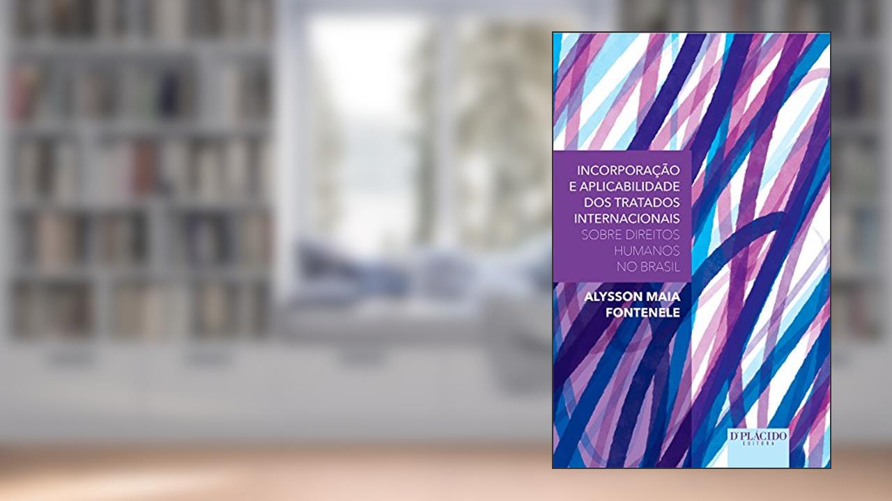 Capa de Incorporação e Aplicabilidade dos Tratados Internacionais Sobre Direitos Humanos no Brasil, do autor Alysson Maia Fontenele