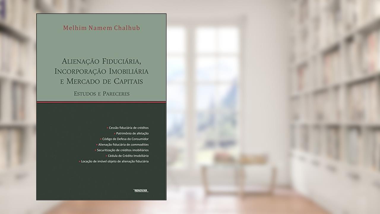 Capa de Alienação Fiduciária, Incorporação Imobiliária e Mercado de Capitais Estudos e Pareceres, do autor Melhin Namem Chalhub